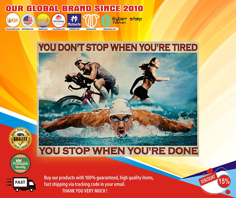 Triathlon You don’t stop when You’re tired you stop you’re done poster