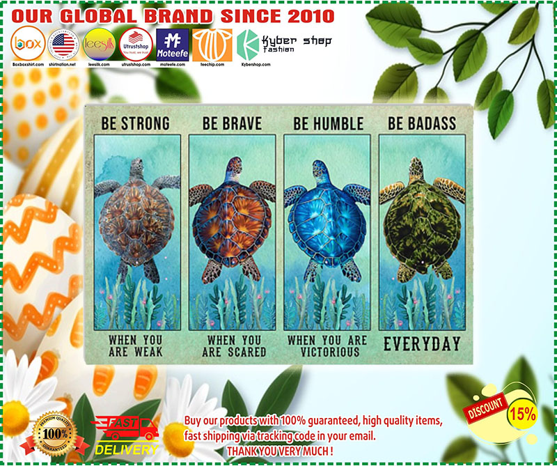 Turtle be strong be brave be humble be badass poster 3