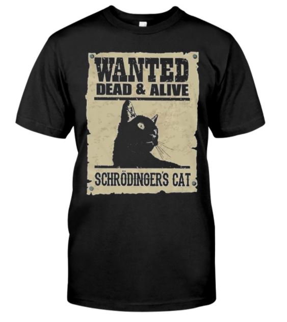 Wanted Schrodinger's cat t shirt