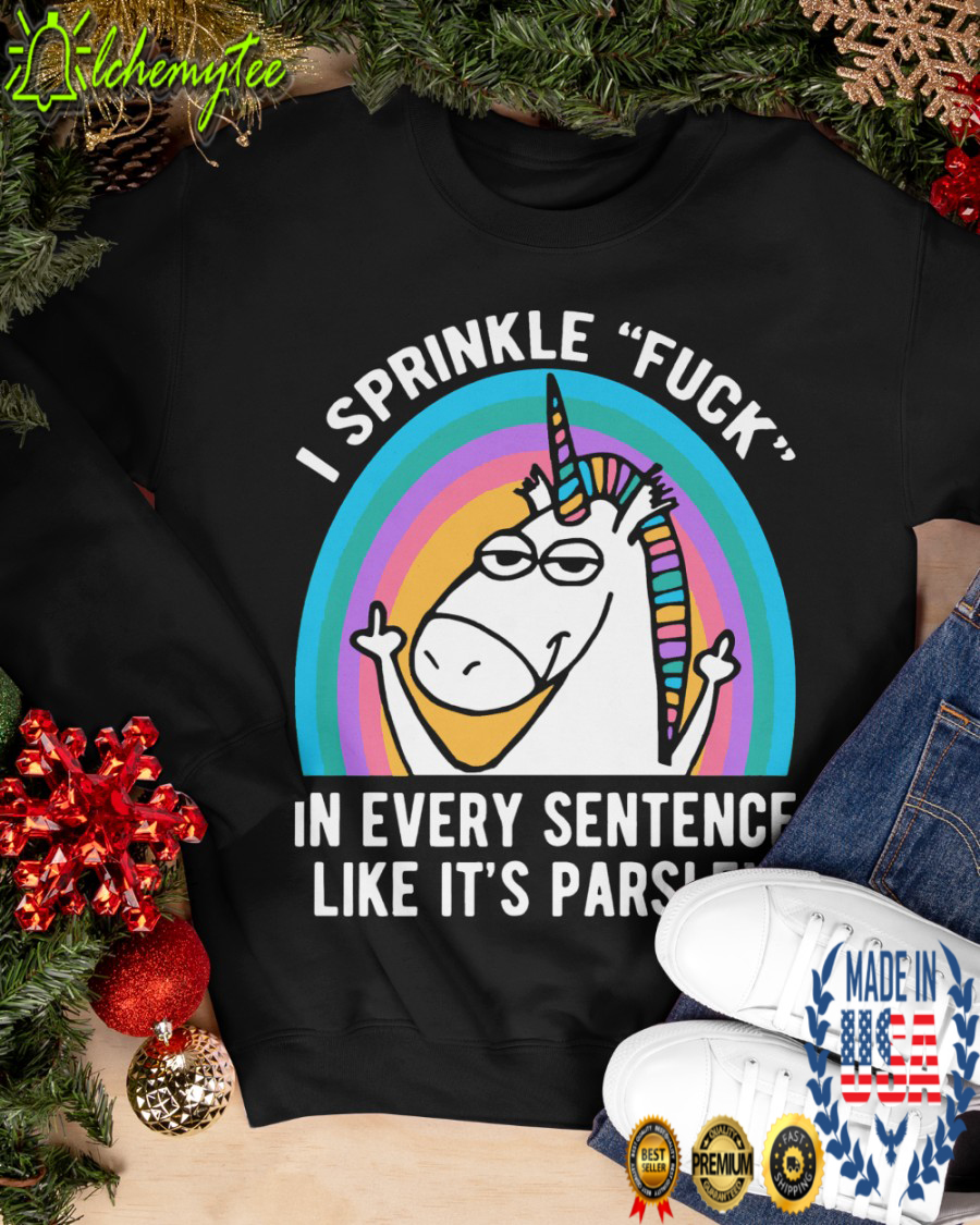 Unicorn I sprinkle fuck in every sentence like it's parsley shirt 3