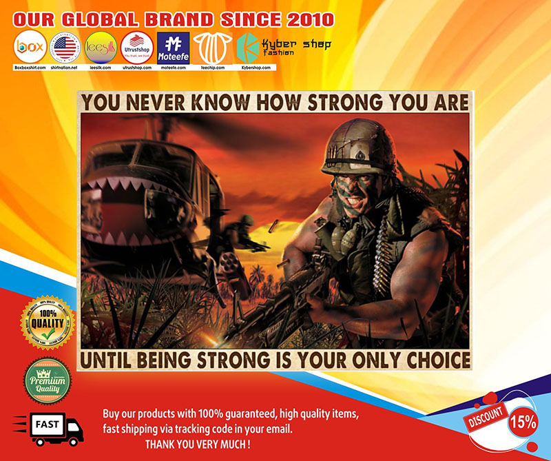 Veteran you never know how strong you are until being strong is your only choice poster