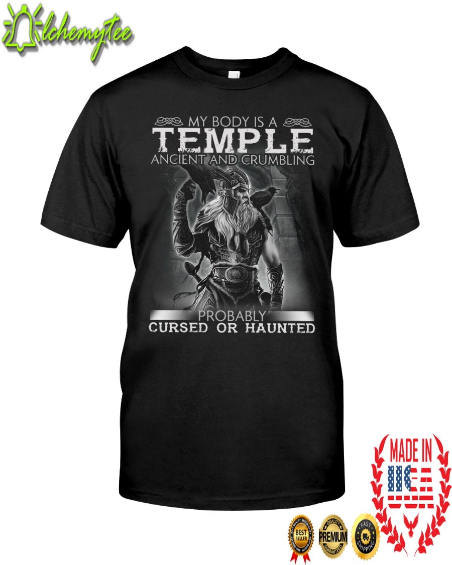 Viking my body is a temple ancient and crumbling probably cursed or haunted shirt