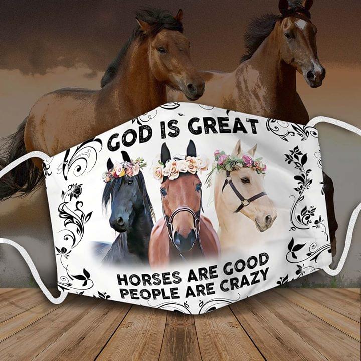 God is great Horses are good People are crazy face mask