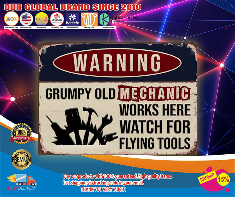 Warning grumpy old mechanic works here watch for flying tools poster