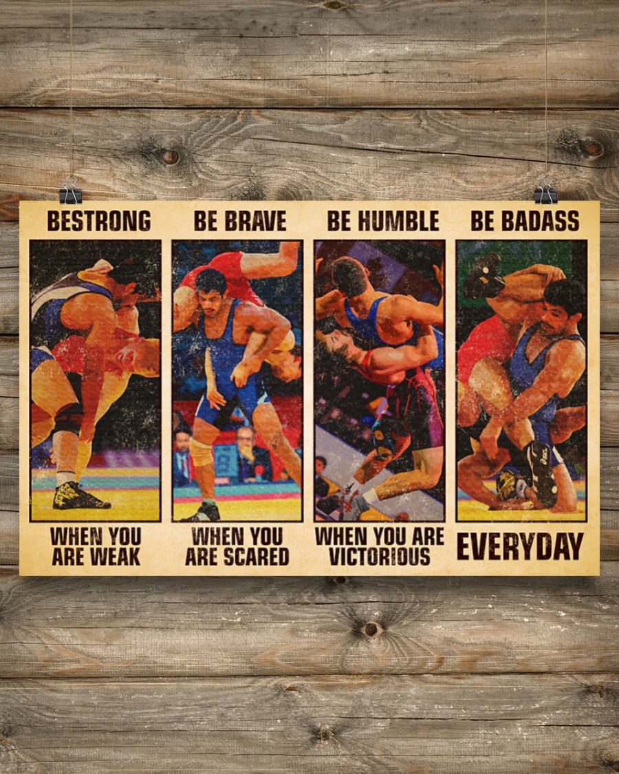Wrestling be strong be brave be humble be badass poster – LIMITED EDITION