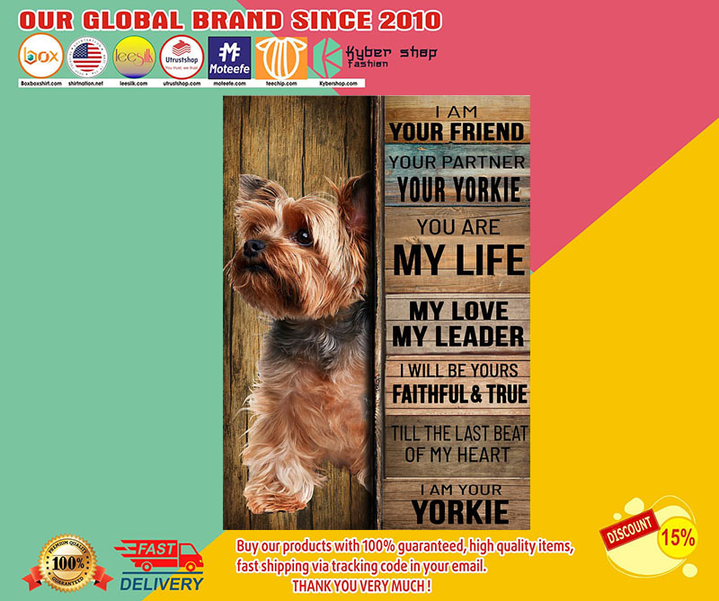 Yorkshire tierrier dog I am your friend your partner your yorkie poster2