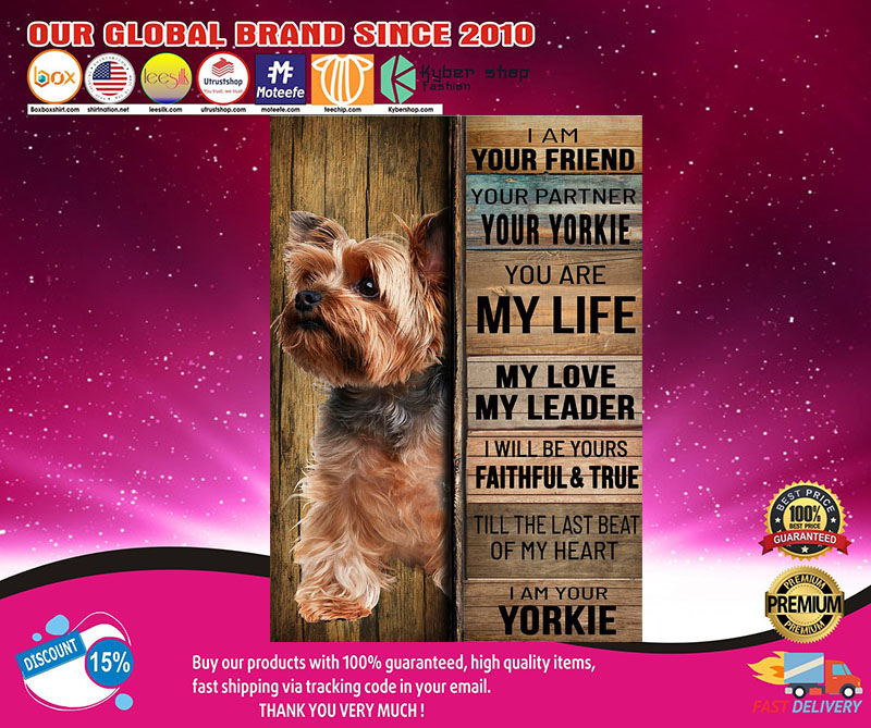 Yorkshire tierrier dog I am your friend your partner your yorkie poster3
