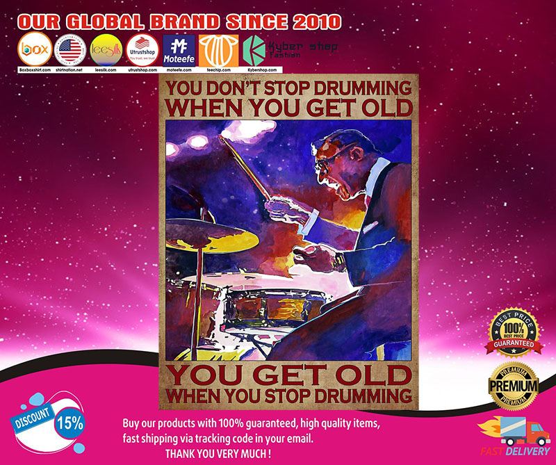 You don't stop drumming when you get old you get old when you stop drumming poster2