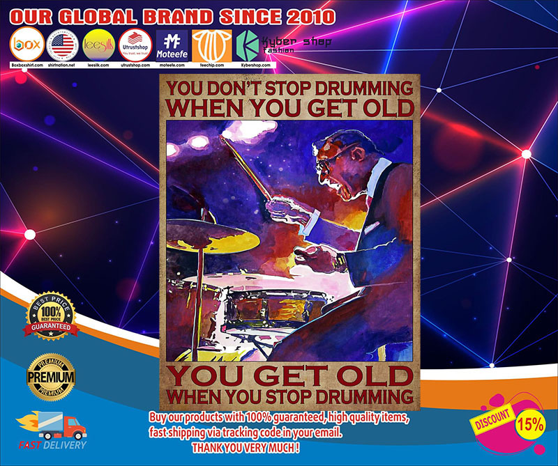 You don't stop drumming when you get old you get old when you stop drumming poster2