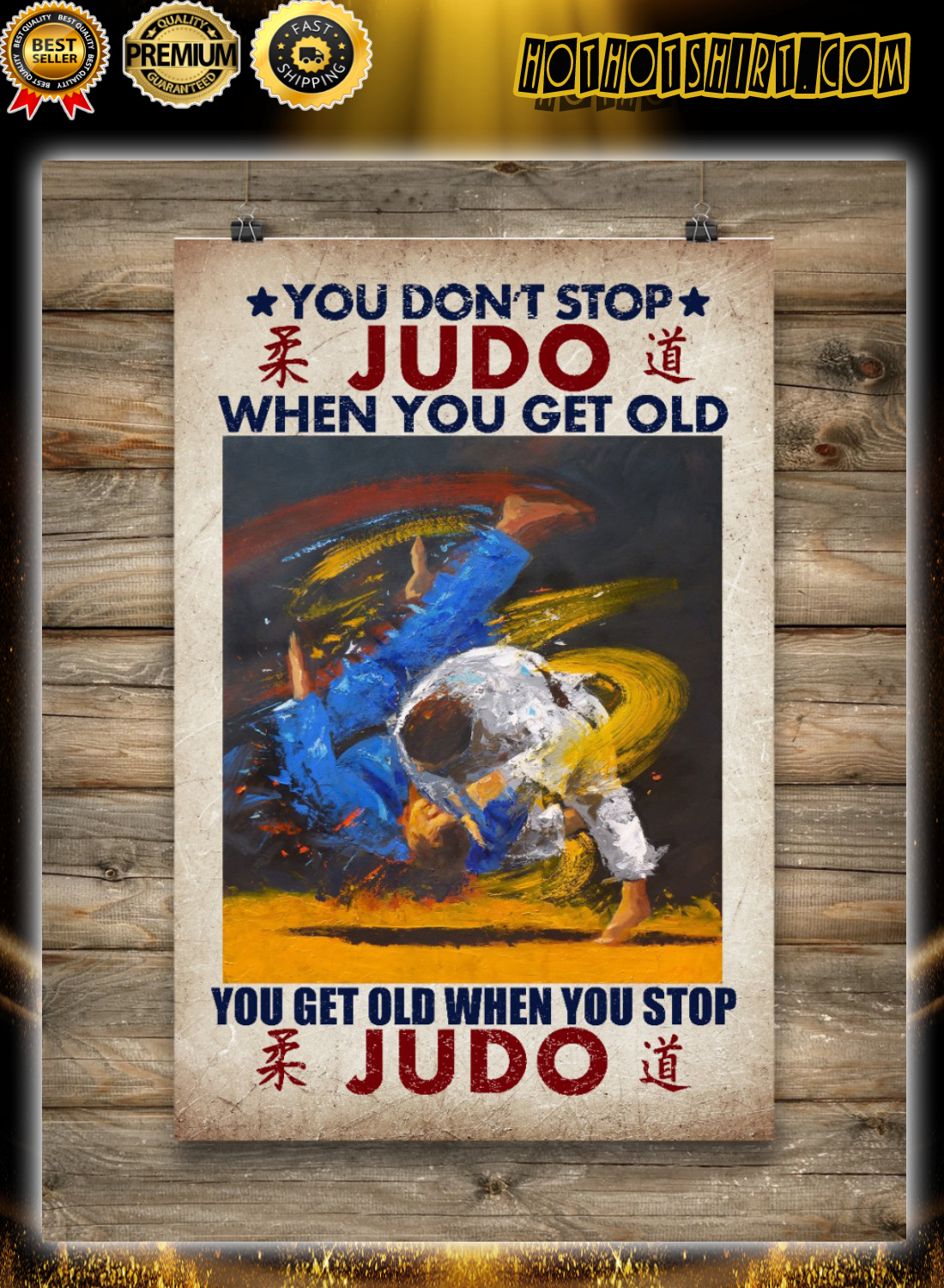 You don’t stop judo when you get old you get old when you stop judo poster