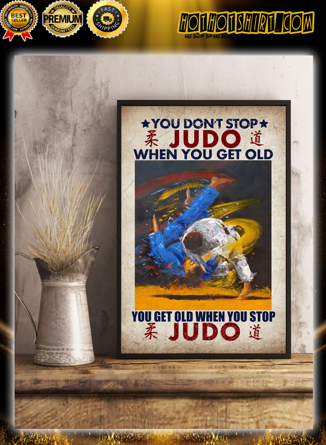 You don't stop judo when you get old you get old when you stop judo poster 2