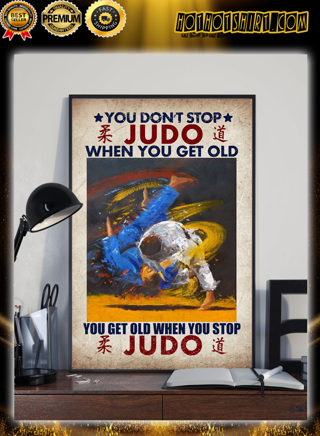 You don't stop judo when you get old you get old when you stop judo poster