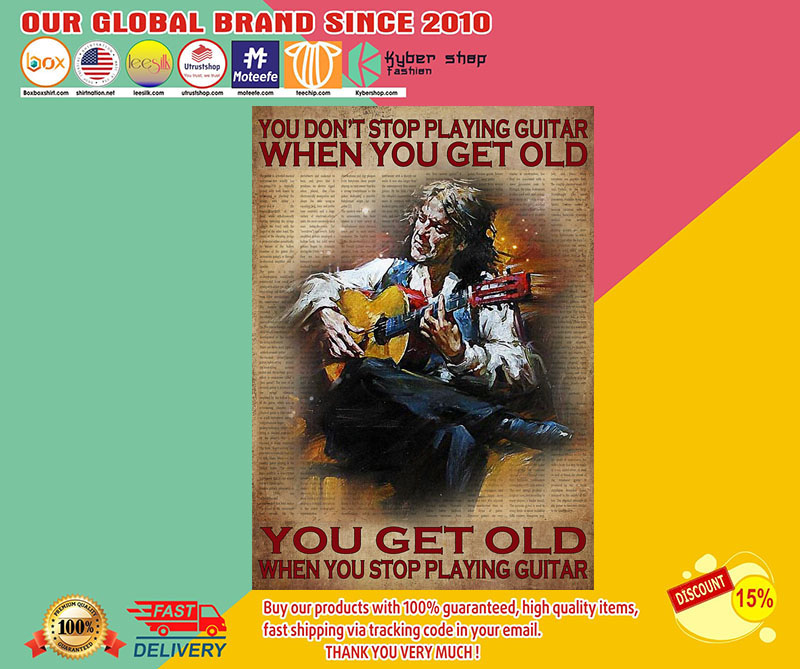 You don't stop playing guitar when you get old poster2