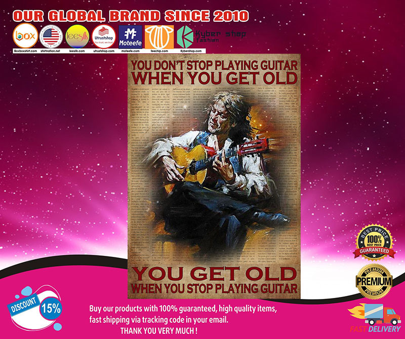 You don't stop playing guitar when you get old poster3