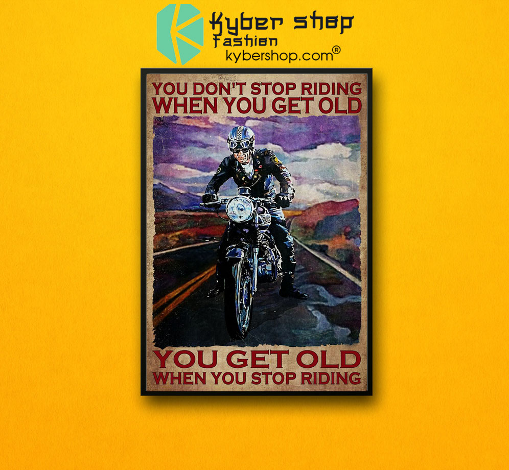 You don't stop riding when you get old poster7