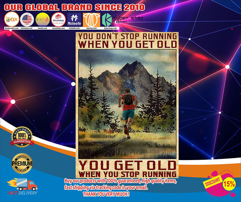 You don't stop running when you get old you get old when you stop running poster 4