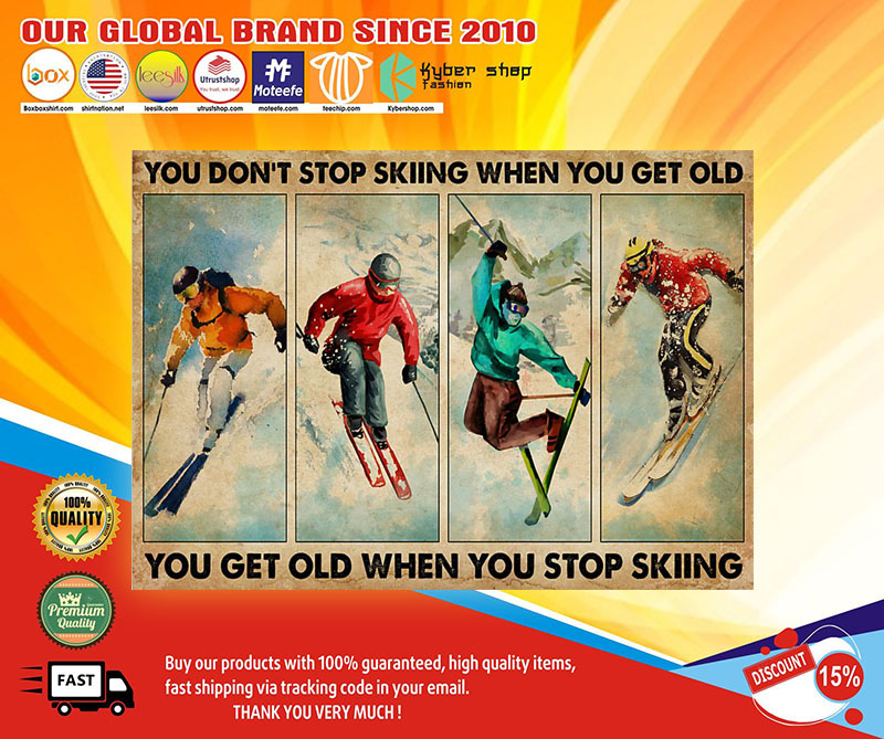 You don't stopp skiing when you get old you get old when you stop skiing poster1