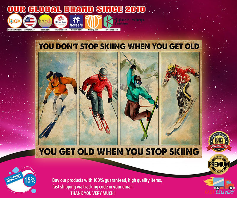 You don't stopp skiing when you get old you get old when you stop skiing poster2