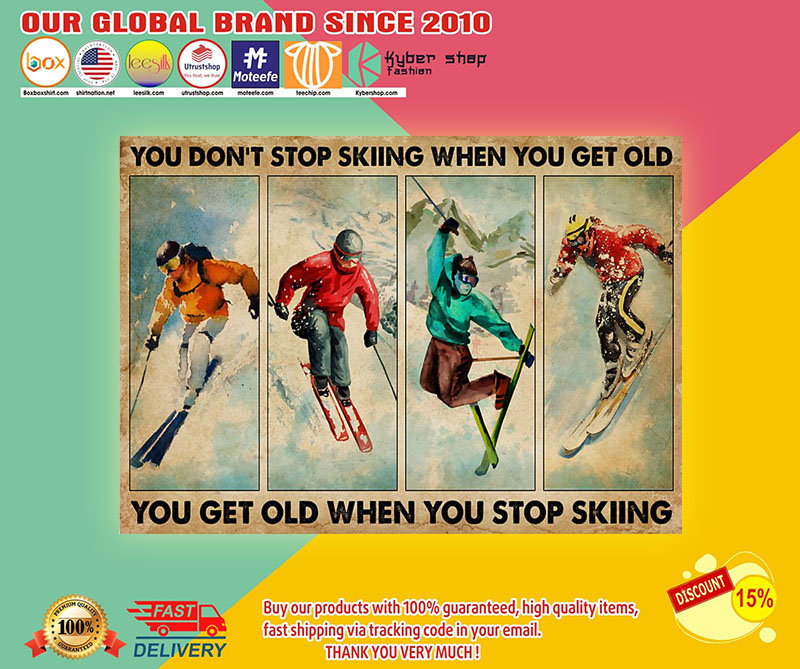 You don't stopp skiing when you get old you get old when you stop skiing poster3