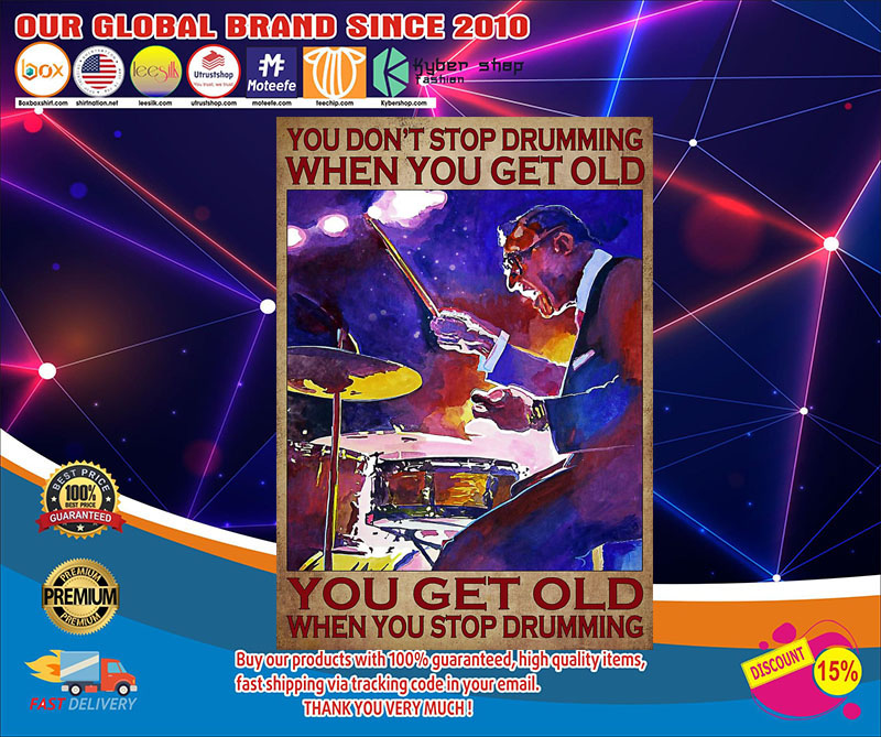 You get old when you stop drumming you dont's stop drumming when you get old poster1