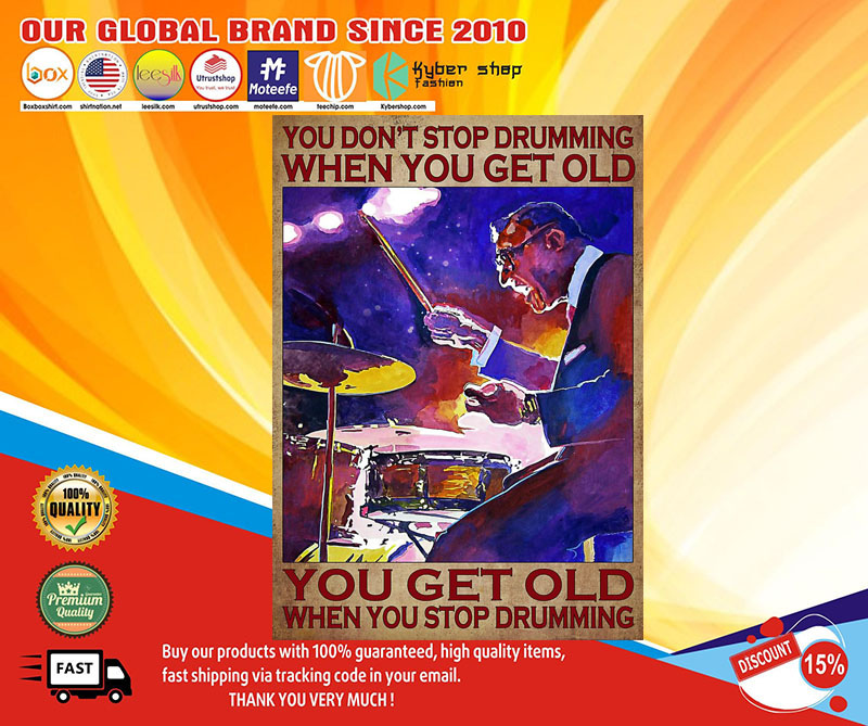You get old when you stop drumming you dont’s stop drumming when you get old poster
