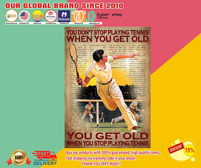 You get old when you stop play tennis You don't stop playing tennis when you get old poster2