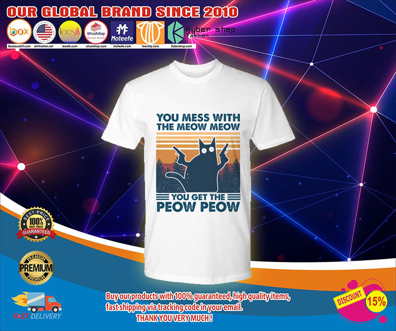 You mess whith the meow meow you get the peow peow shirt1