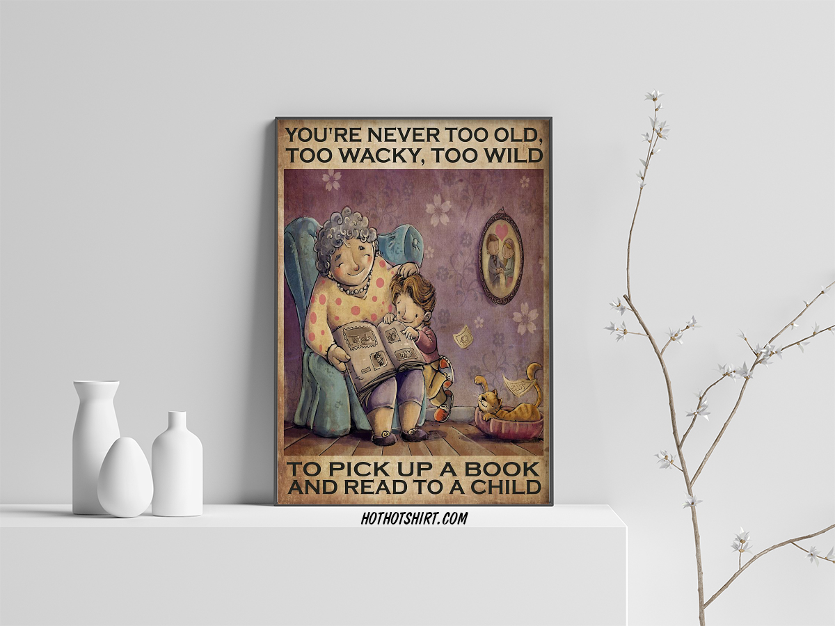 You're never too old too wacky too wild to pick up a book and read to a child poster 3
