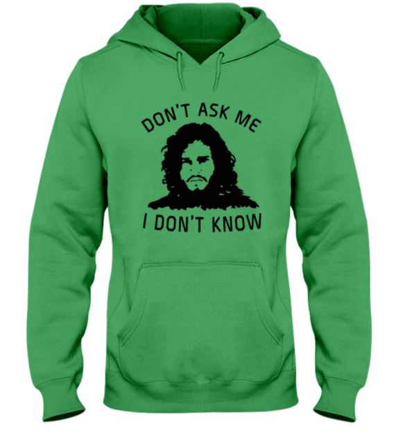 Jon Snow don't ask me hoodie