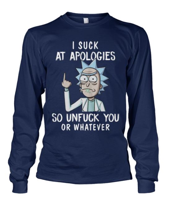 Rick apologies unfuck you long sleeve tee