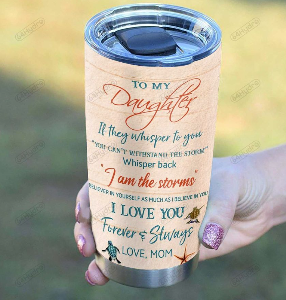 Personalized sea turtle mom to my daughter if they whisper to you you can't withstand the storm tumbler 2