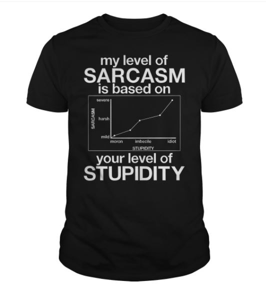 My sarcasm based t shirt