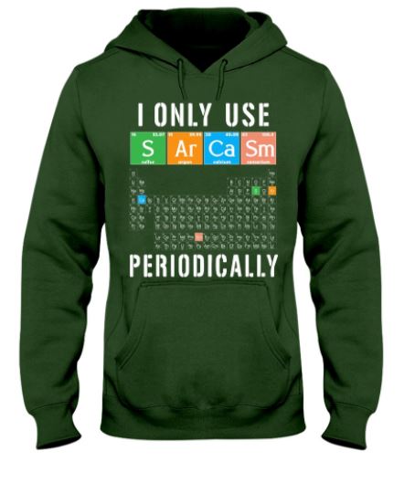 Use sarcasm periodically chemistry hoodie