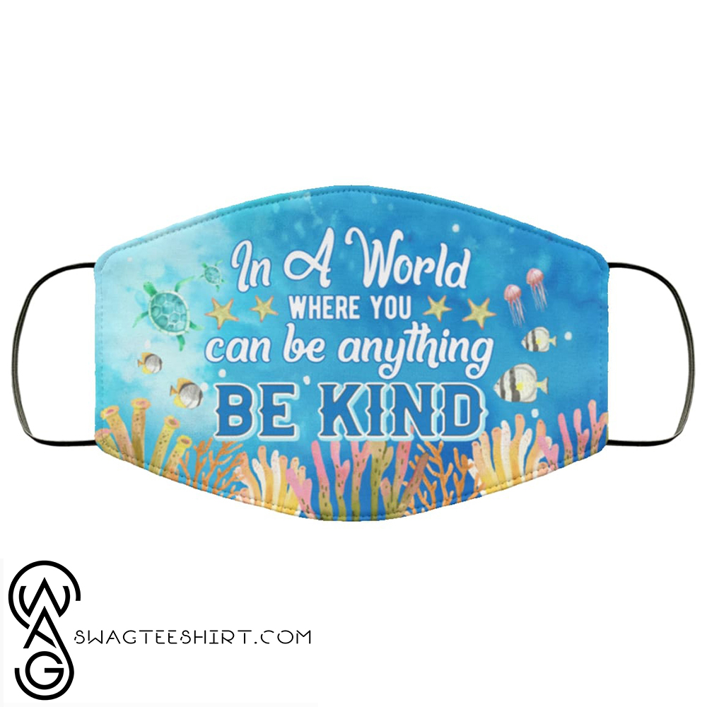 Ocean in a world where you can be anything be kind full over printed face mask