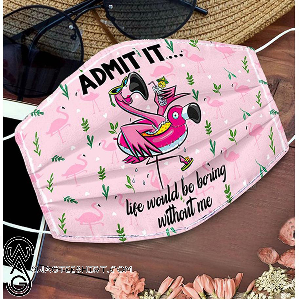 Flamingo admit it life would be boring without me face mask - maria