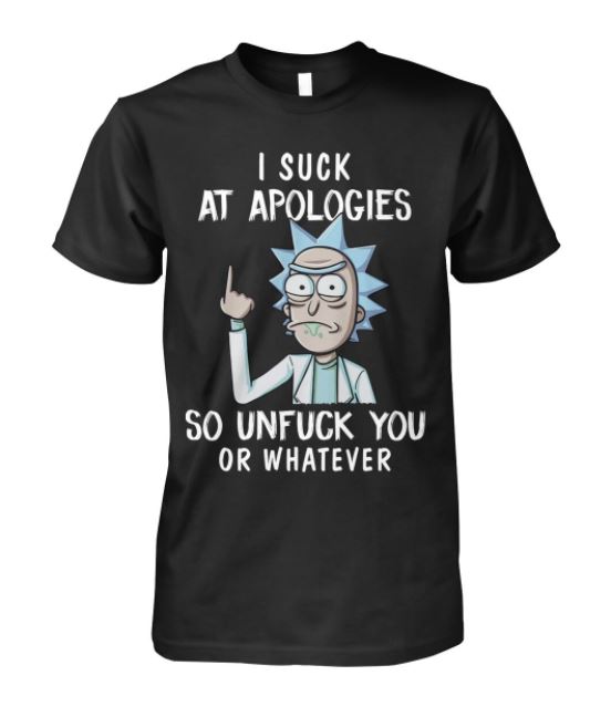 Rick apologies unfuck you t shirt, hoodie, tank top