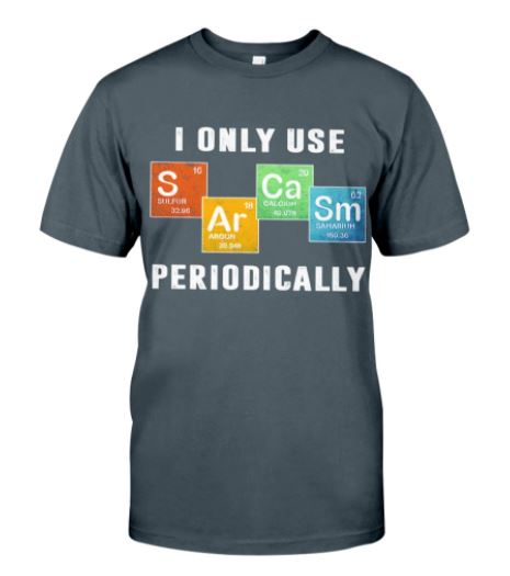 Chemistry use sarcasm periodically t shirt