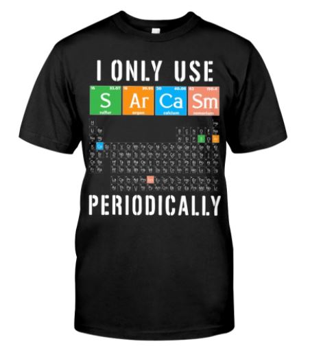 Use sarcasm periodically chemistry t shirt