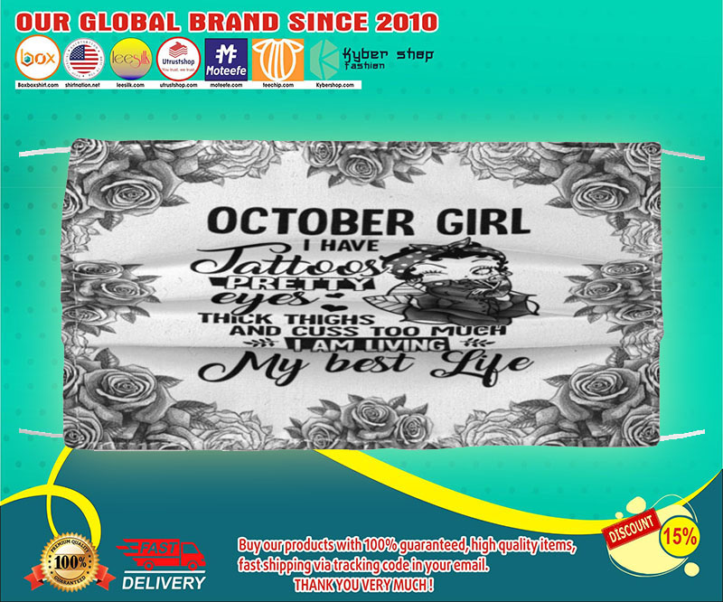 October girl I have Tattoos pretty eyes thick things and cuss too much face mask – LIMITED EDITION