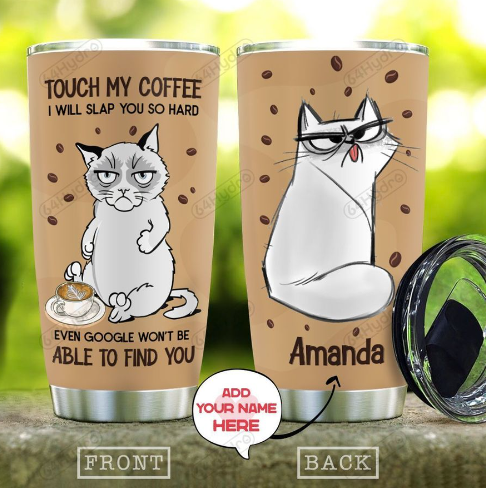 Personalized grumpy cat touch my coffee i will slap you so hard even google won't be able to find you tumbler