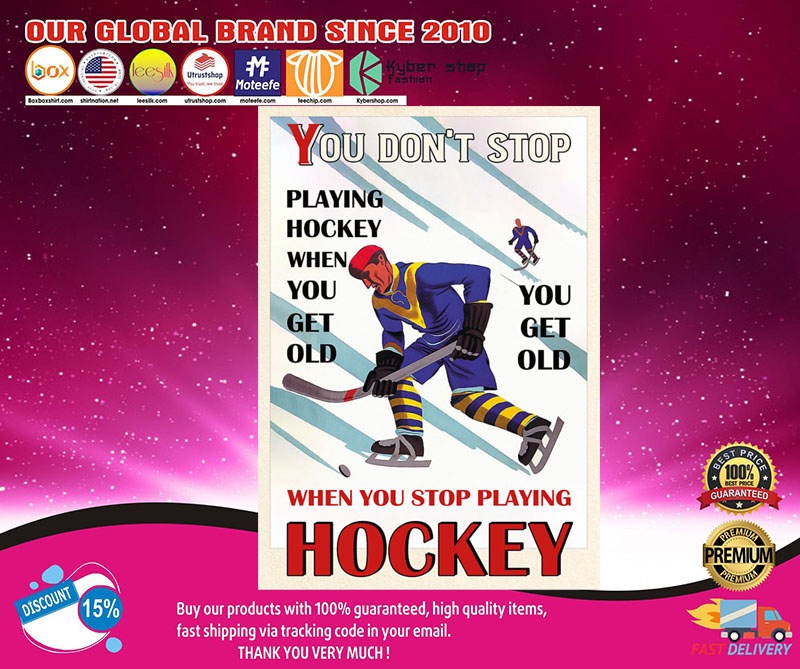 You don't stop playing hockey when you get old poster3