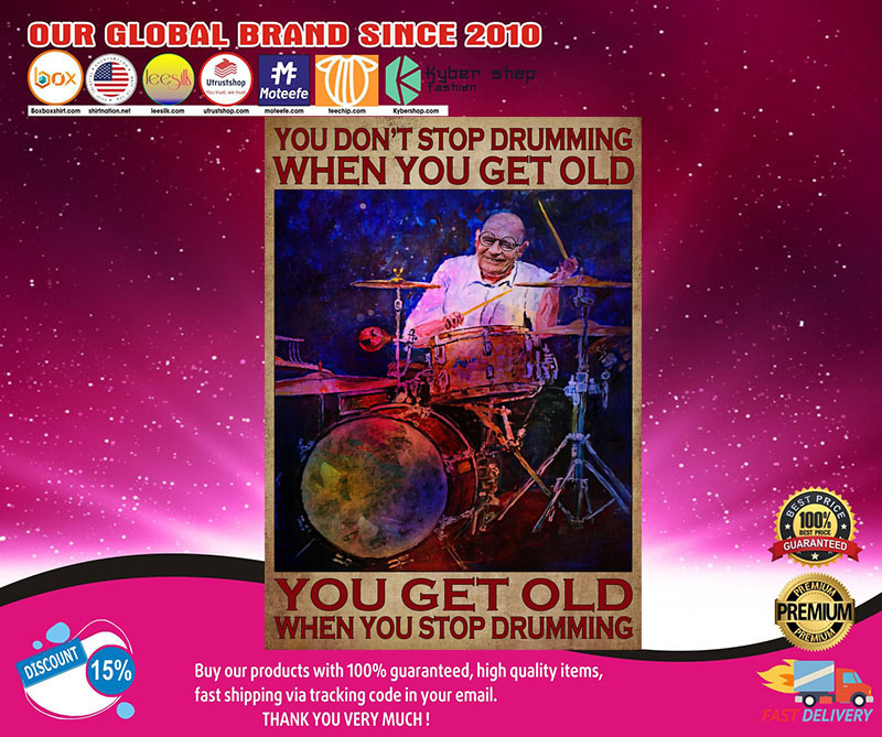 you don't stop drumming when you get old you get old when you stop drumming poster2