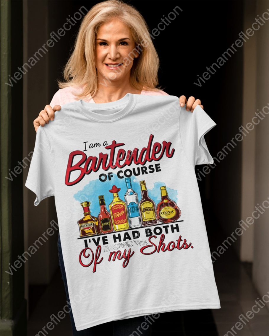 I am a bartender of course I've had both of my shots shirt