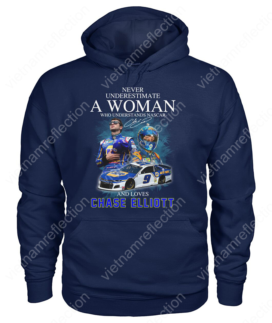 Never underestimate a woman who understands nascar and loves Chase Elliott hoodie