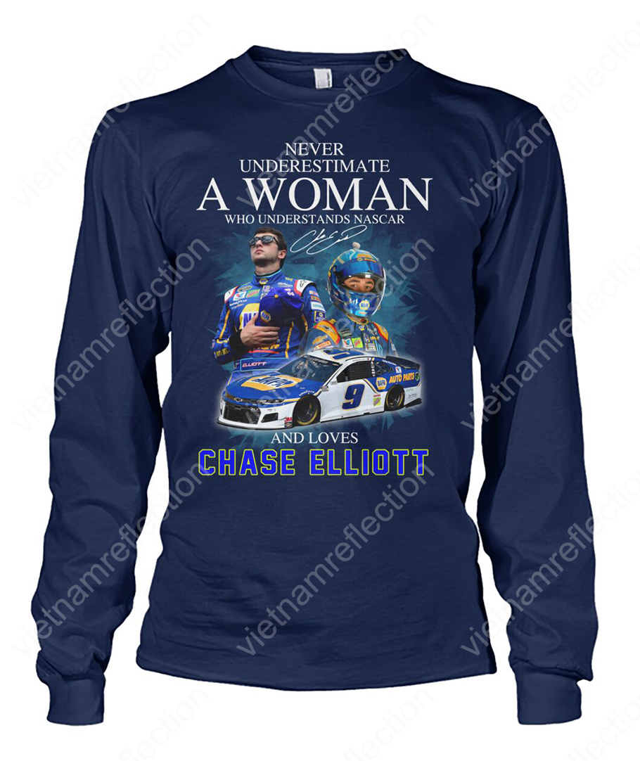 Never underestimate a woman who understands nascar and loves Chase Elliott long sleeve tee