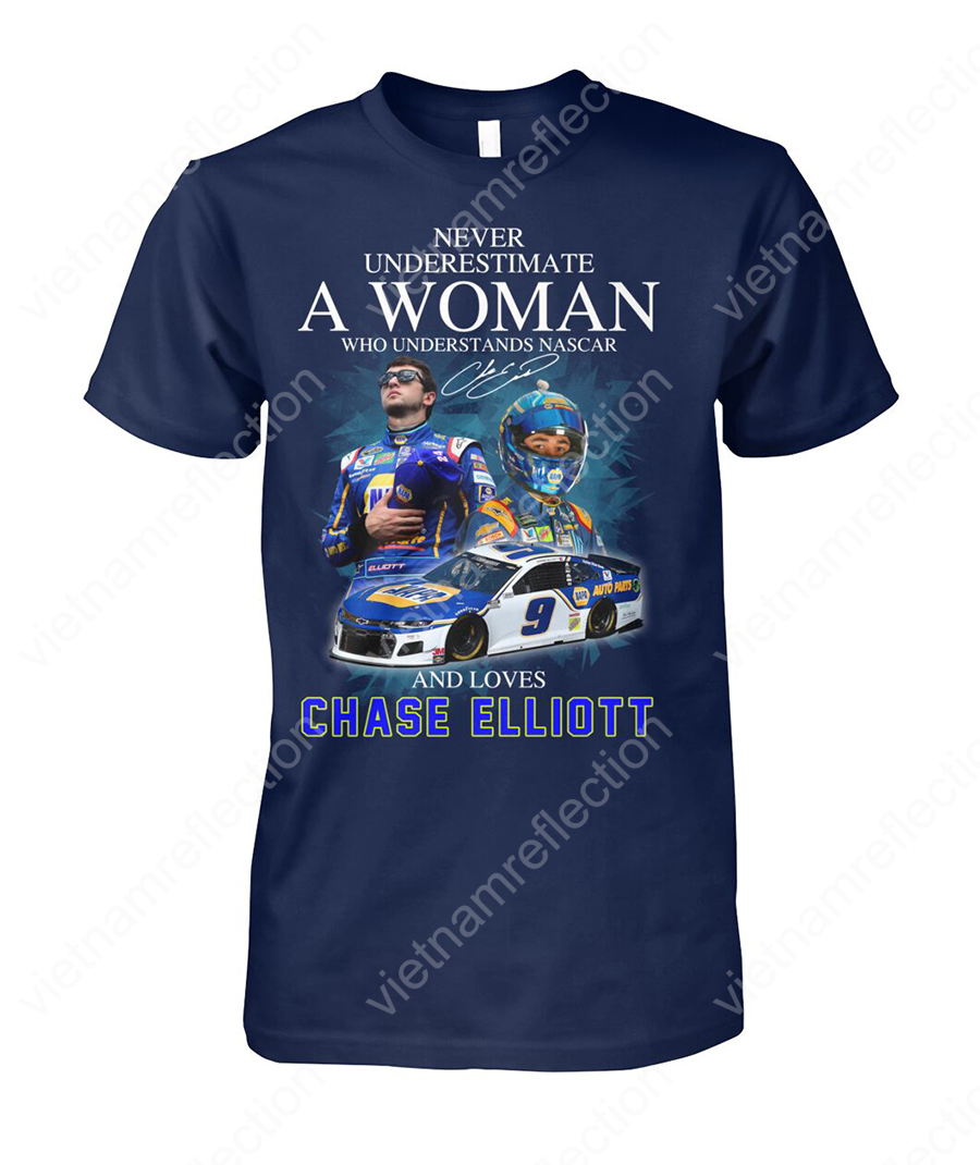 Never underestimate a woman who understands nascar and loves Chase Elliott shirt