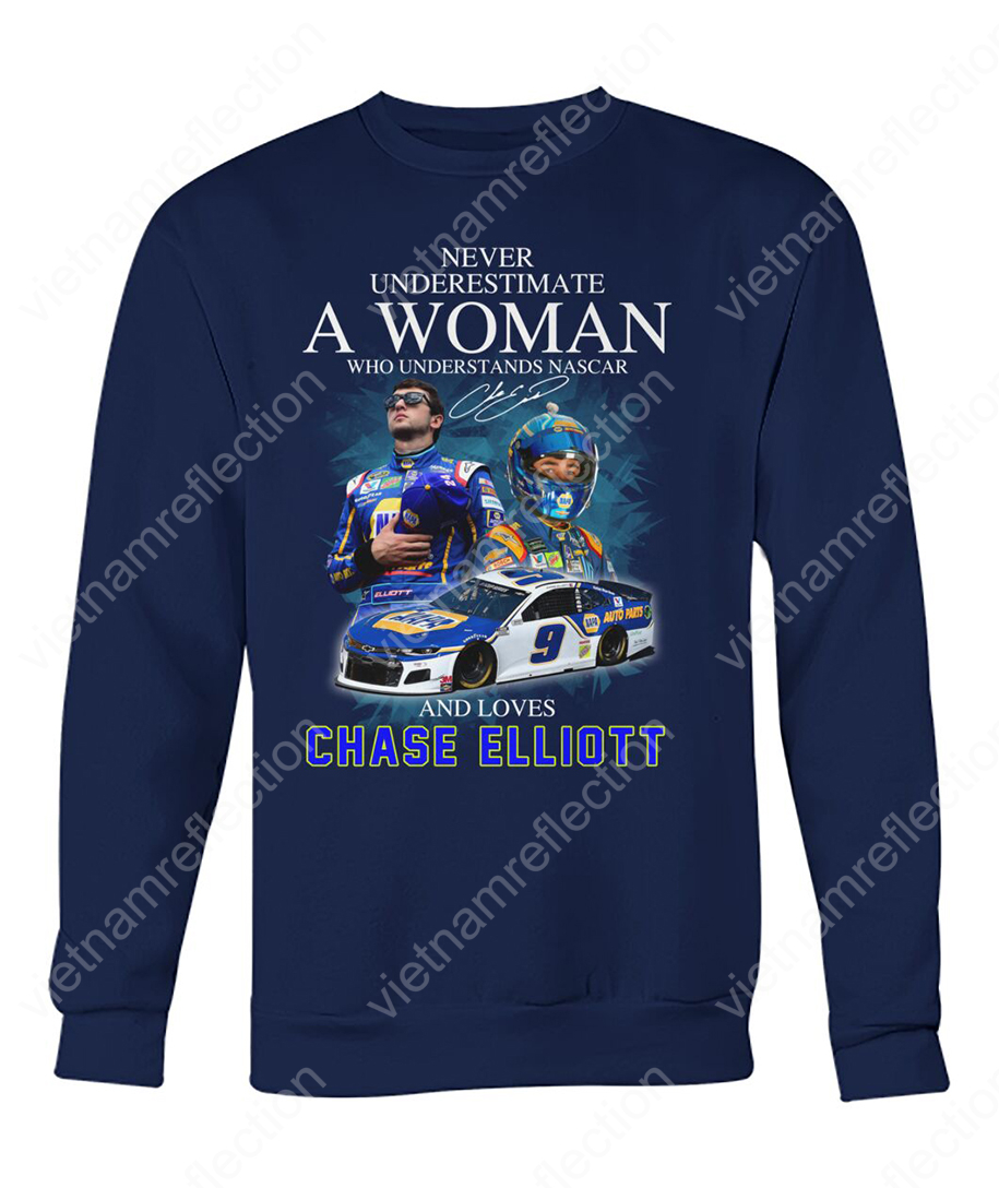 Never underestimate a woman who understands nascar and loves Chase Elliott sweatshirt