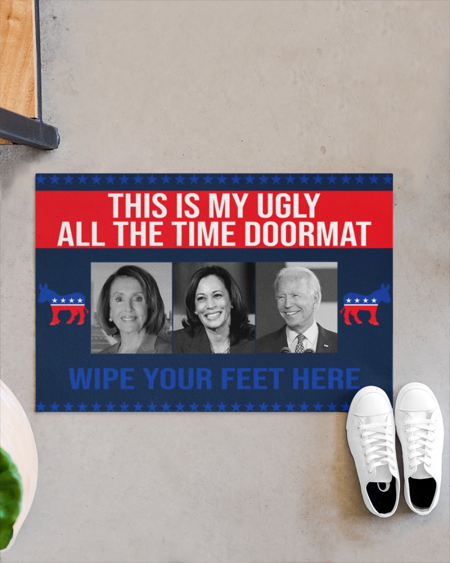 Wipe your feet here This is my ugly all the time doormat