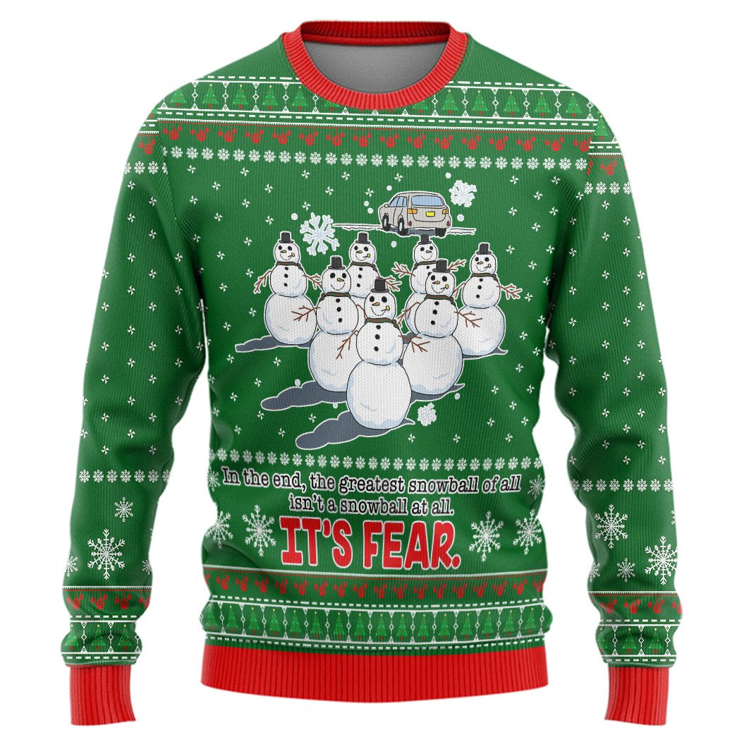 In the end the greatest snowball isn’t a snowball at all it’s fear Christmas Sweater