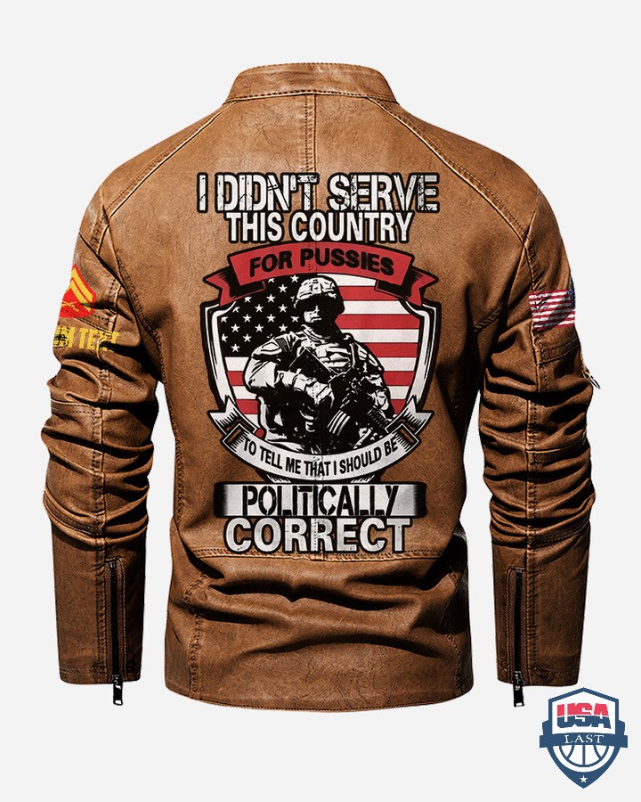 I-Didnt-Serve-This-Country-For-Pussies-To-Tell-Me-That-I-Should-Be-Politically-Correct-Leather-Jacket-4.jpg